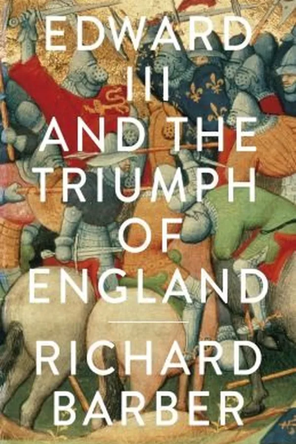 Capa de Edward Iii And The Triumph Of England The Battle Of Crcy And The Company Of The Garter