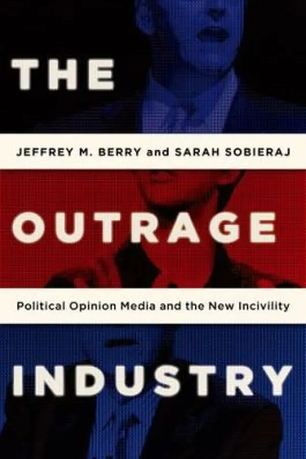 Capa de The Outrage Industry Political Opinion Media And The New Incivility