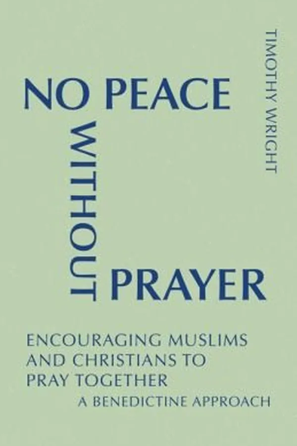 Capa de No Peace Without Prayer Encouraging Muslims And Christians To Pray Together A Benedictine Approach