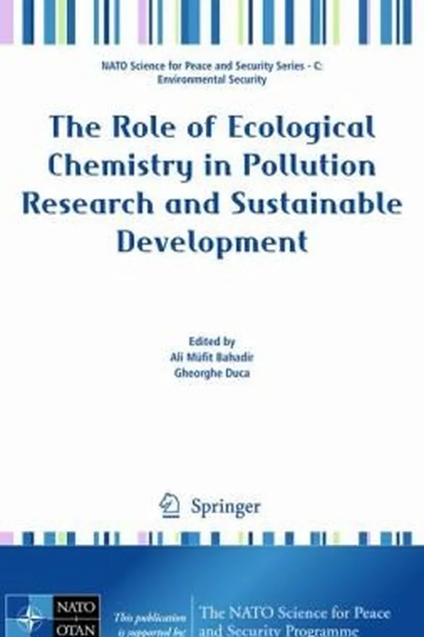 Capa de The Role Of Ecological Chemistry In Pollution Research And Sustainable Development Proceedings Of The Nato Advanced Research Workshop On The Role Of Ecological Chemistry In Pollution Research And Sustainable Development Chisinau Moldova 811 October 2008 Edited By Ali Mfit Bahadir And Gheorghe Duca