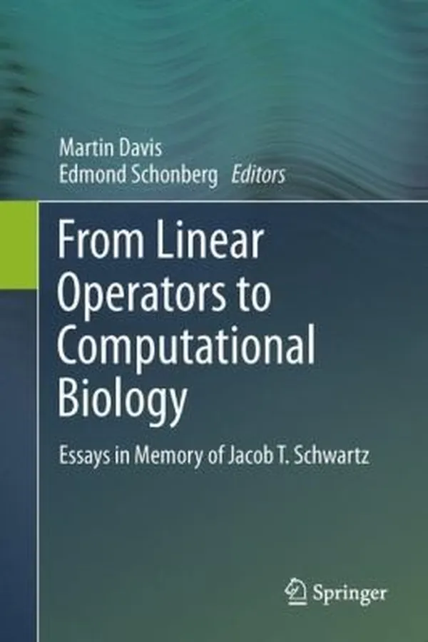 Capa de From Linear Operators To Computational Biology Essays In Memory Of Jacob T Schwartz
