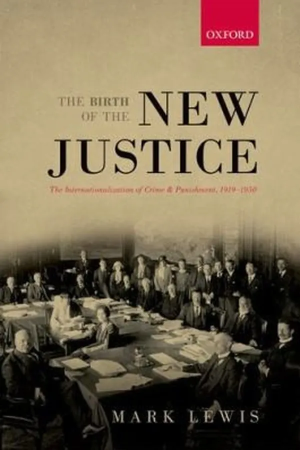 Capa de The Birth Of The New Justice The Internationalization Of Crime And Punishment 19191950