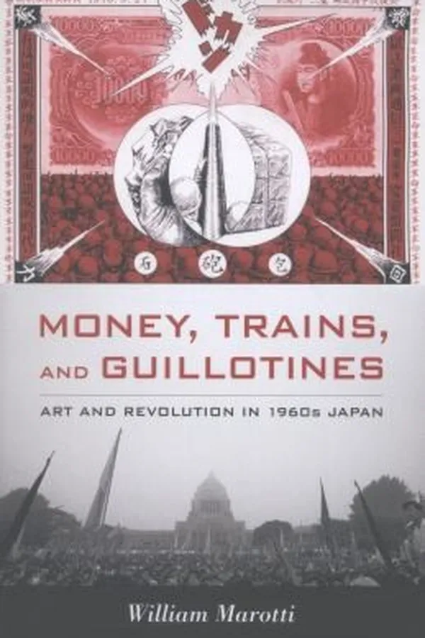 Capa de Money Trains And Guillotines Art And Revolution In 1960s Japan