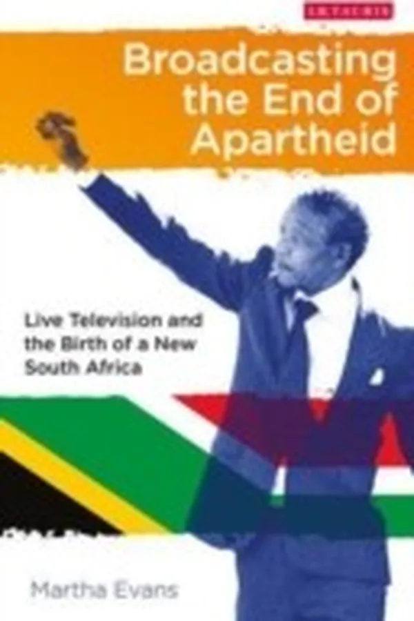 Capa de Broadcasting the End of Apartheid
            
                International Library of African Studies