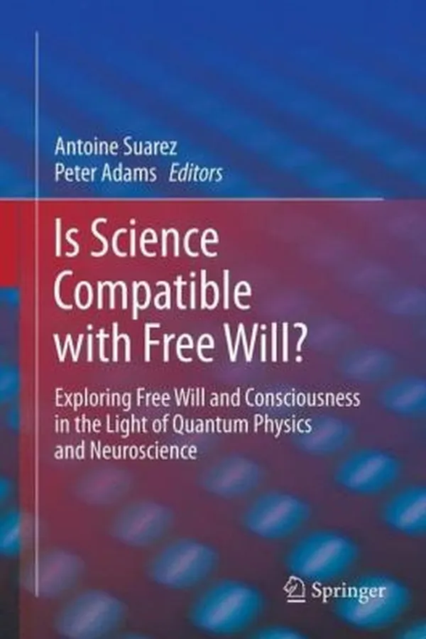 Capa de Is Science Compatible With Free Will Exploring Free Will And Consciousness In The Light Of Quantum Physics And Neuroscience