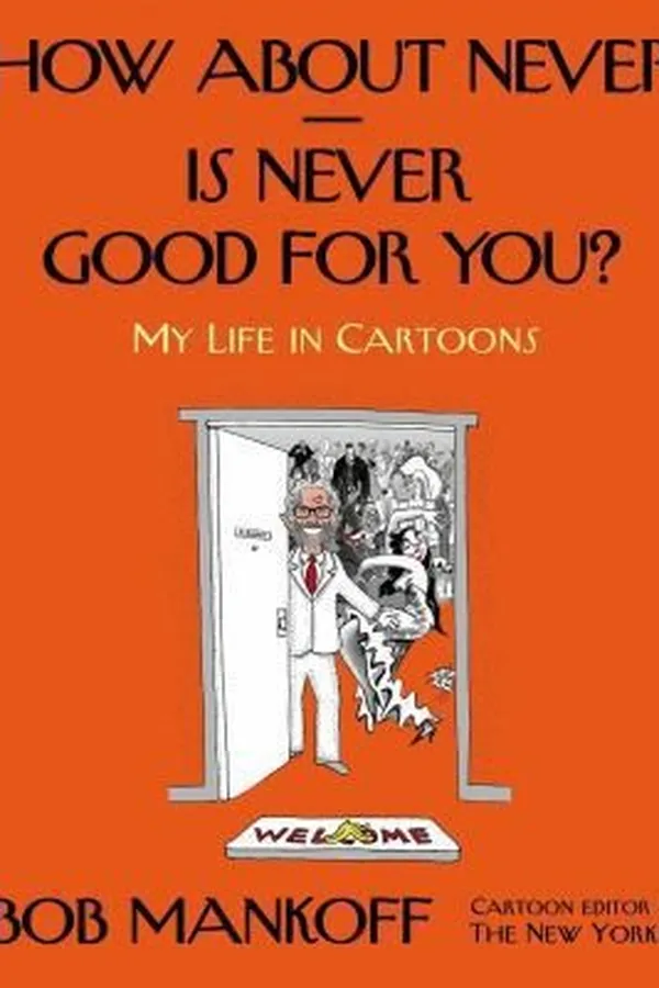 Capa de How About Never Is Never Good For You My Life In Cartoons