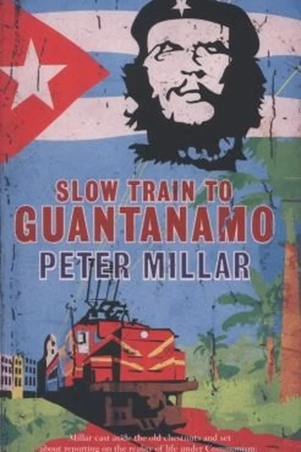 Capa de Slow Train To Guantnamo A Rail Odyssey Through Cuba In The Last Days Of The Castros