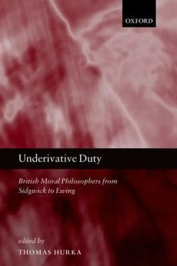 Capa de Underivative Duty British Moral Philosophers From Sidgwick To Ewing