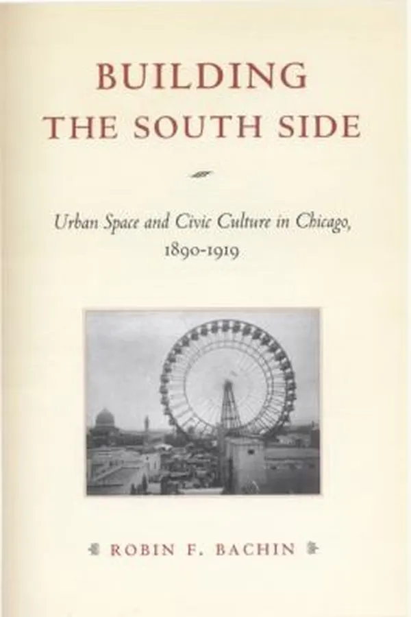 Capa de Building The South Side Urban Space And Civic Culture In Chicago 18901919
