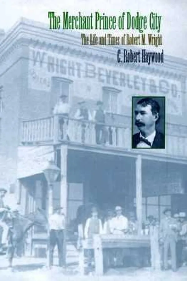 Capa de The Merchant Prince Of Dodge City The Life And Times Of Robert M Wright