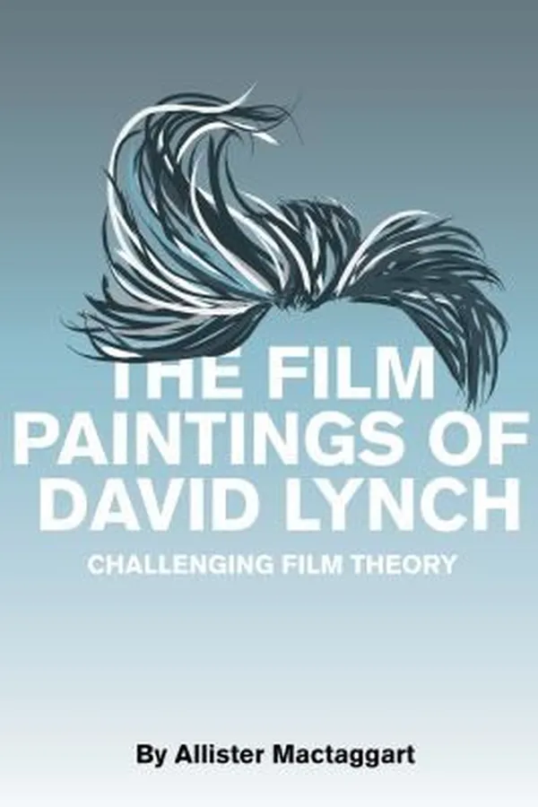 Capa de The Film Paintings Of David Lynch Challenging Film Theory
