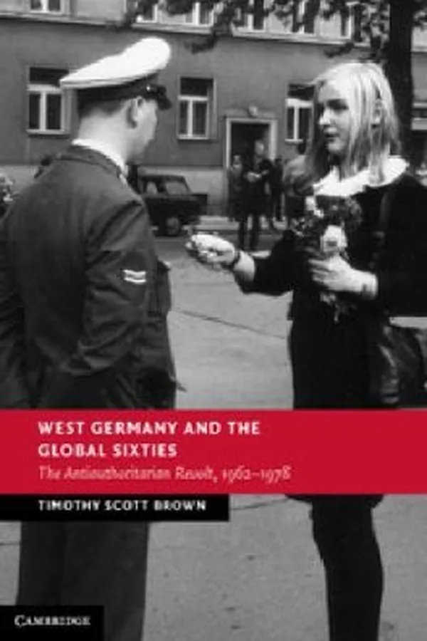 Capa de West Germany And The Global Sixties The Antiauthoritarian Revolt 1662 1977