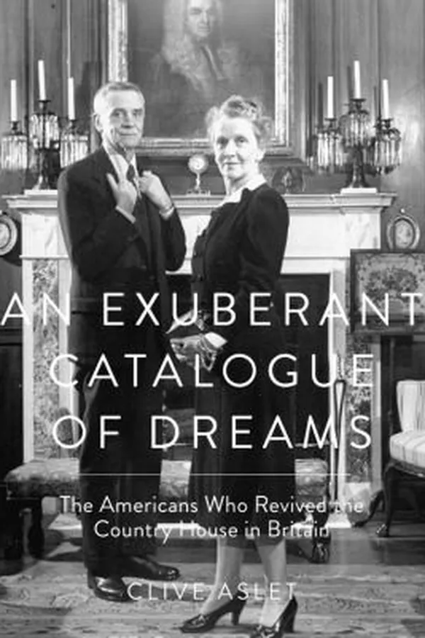 Capa de An Exuberant Catalogue Of Dreams The Americans Who Revived The Country House In Britain