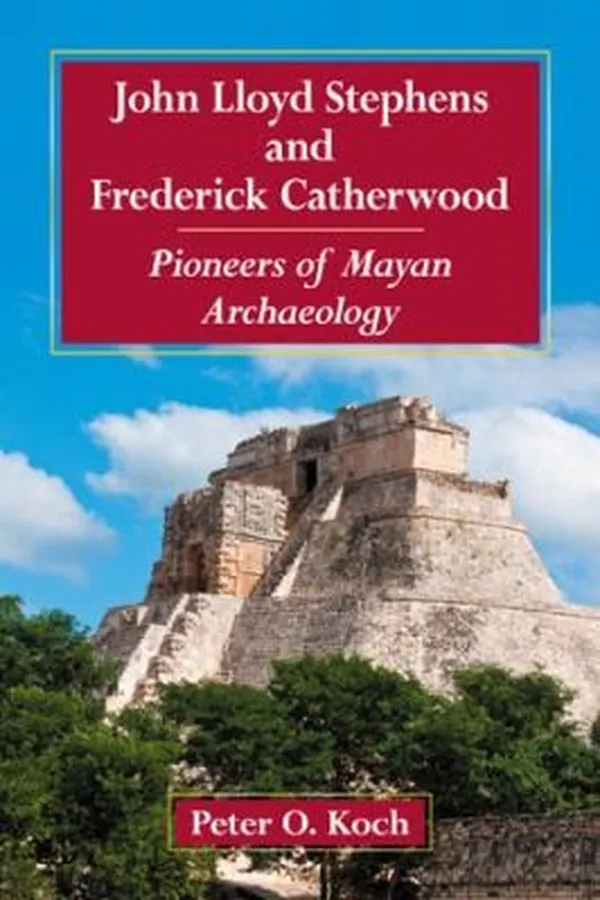Capa de John Lloyd Stephens And Frederick Catherwood Pioneers Of Mayan Archaeology