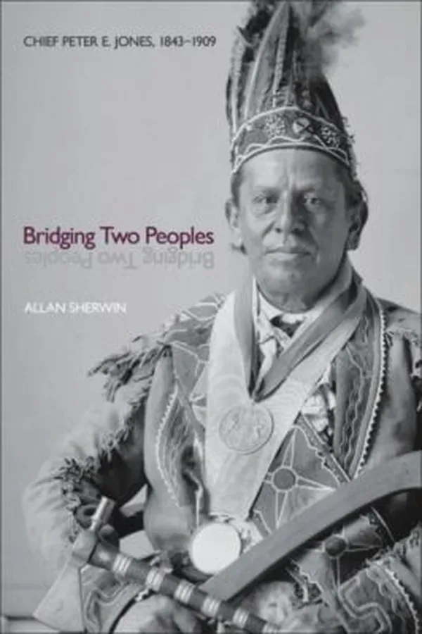 Capa de Bridging Two Peoples Chief Peter E Jones 18431909