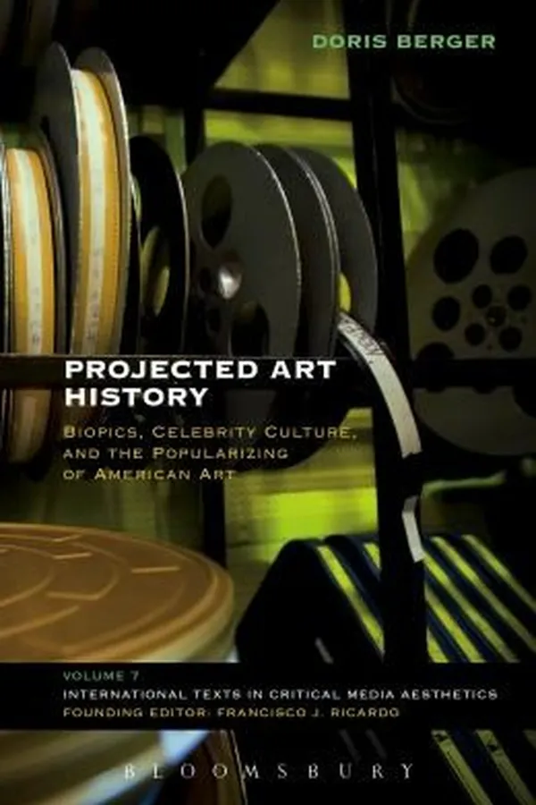Capa de Projected Art History Biopics Celebrity Culture And The Popularizing Of American Art