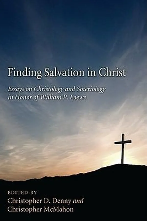 Capa de Finding Salvation In Christ Essays On Christology And Soteriology In Honor Of William P Loewe
