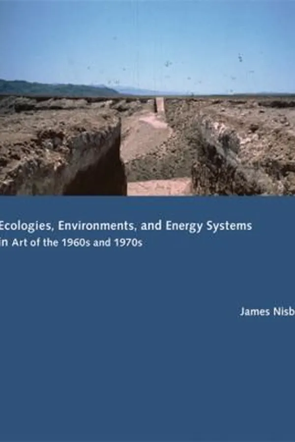Capa de Ecologies Environments And Energy Systems In Art Of The 1960s And 1970s