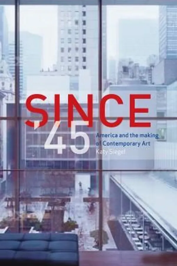 Capa de Since 45 America And The Making Of Contemporary Art