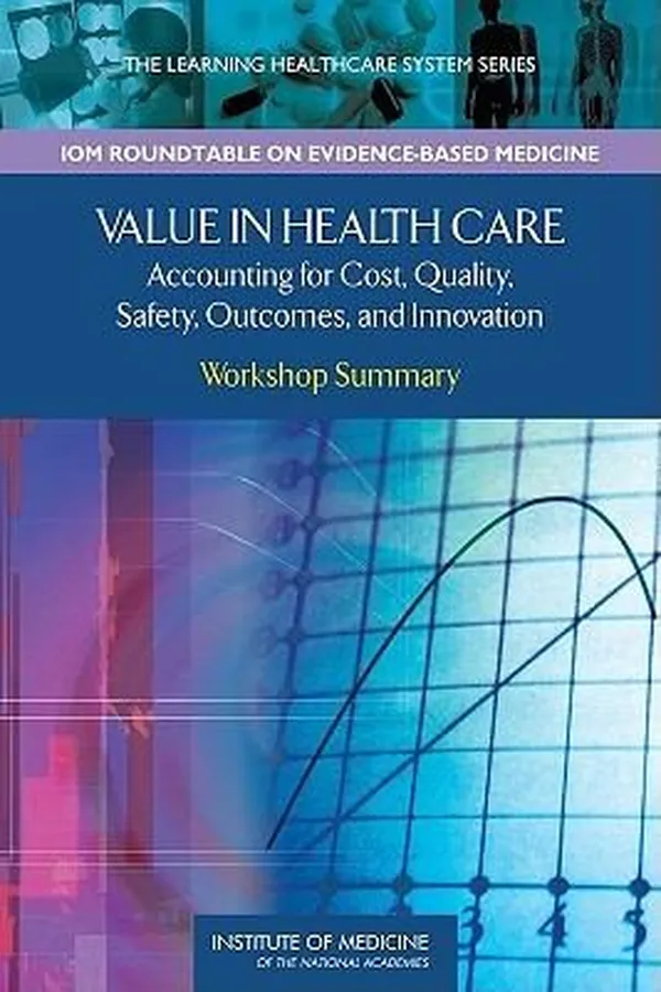 Capa de Value In Health Care Accounting For Cost Quality Safety Outcomes And Innovation Workshop Summary
