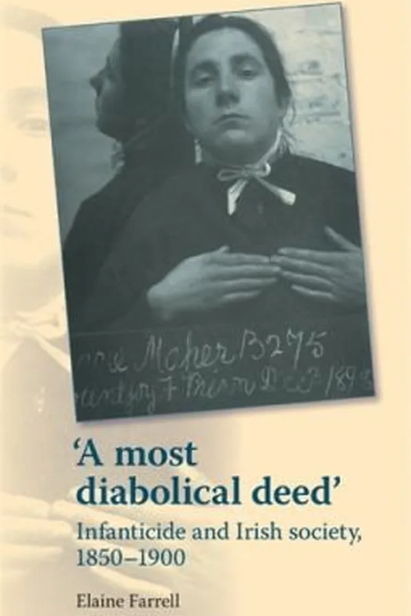 Capa de A Most Diabolical Deed Infanticide And Irish Society 18501900