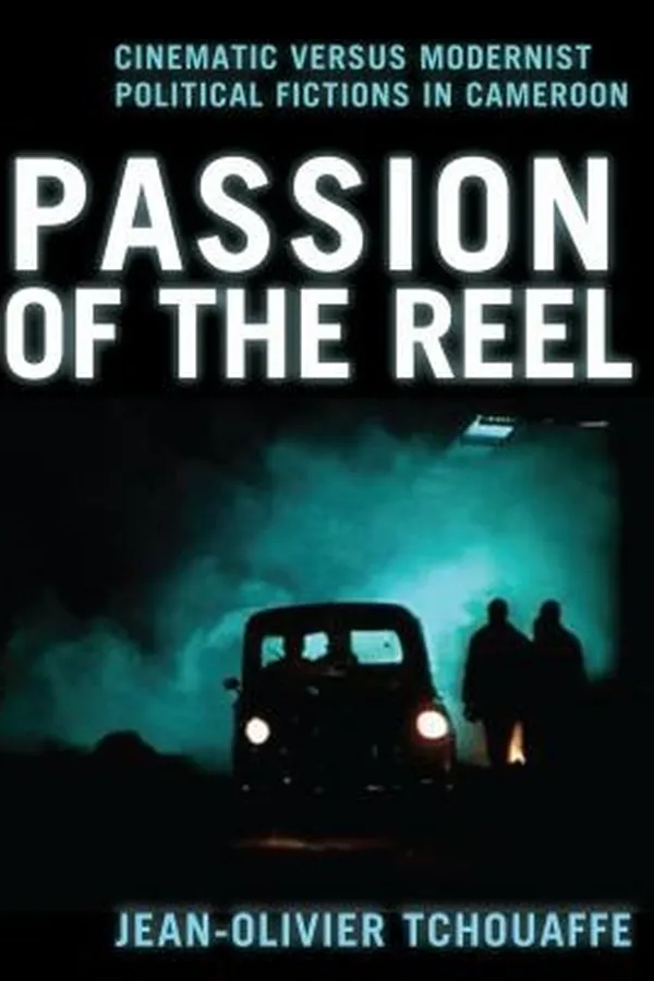 Capa de Passion Of The Reel Cinematic Versus Modernist Political Fictions In Cameroon