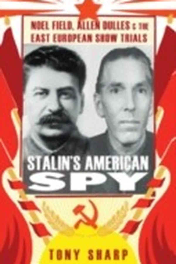 Capa de Stalins American Spy Noel Field Allen Dulles And The East European Showtrials