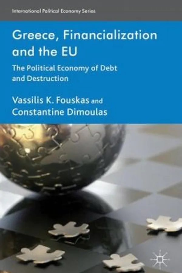 Capa de Greece Financialisation And The Eu The Political Economy Of Debt And Destruction