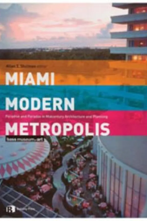 Capa de Miami Modern Metropolis Paradise And Paradox In Midcentury Architecture And Planning