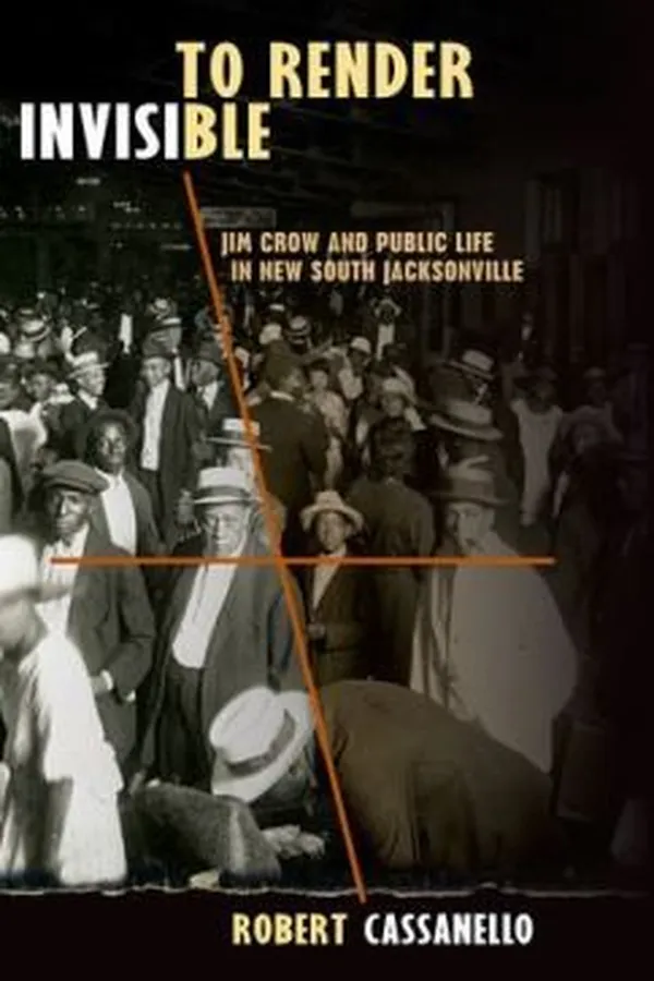 Capa de To Render Invisible Jim Crow And Public Life In New South Jacksonville