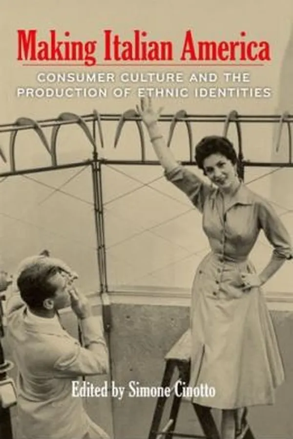 Capa de Making Italian America Consumer Culture And The Production Of Ethnic Identities