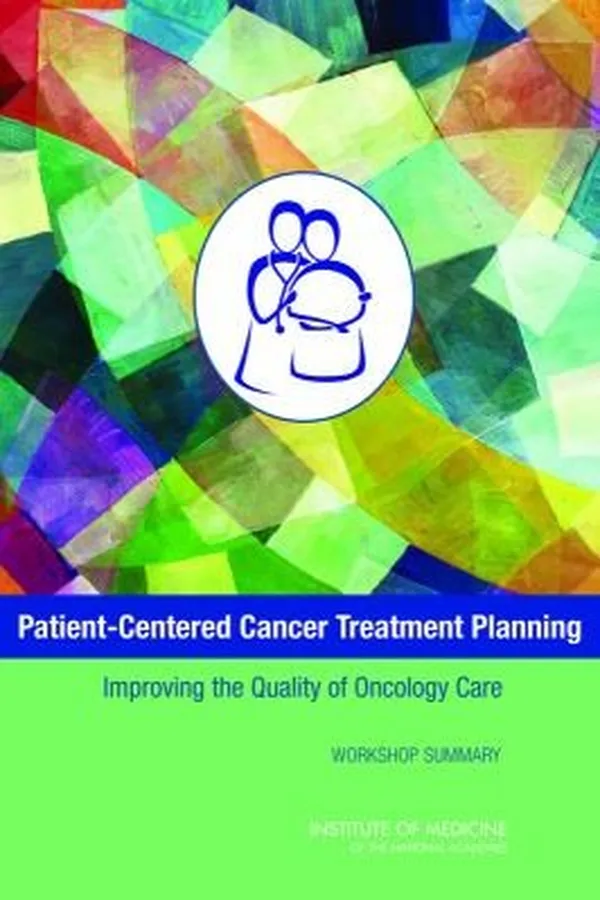 Capa de Patientcentered Cancer Treatment Planning Improving The Quality Of Oncology Care Workshop Summary