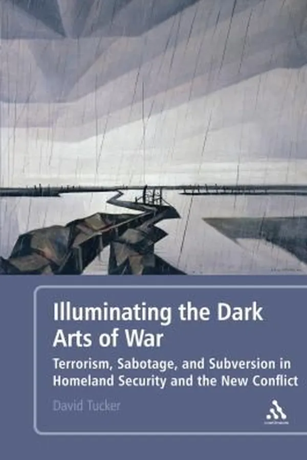 Capa de Illuminating The Dark Arts Of War Terrorism Sabotage And Subversion In Homeland Security And The New Conflict