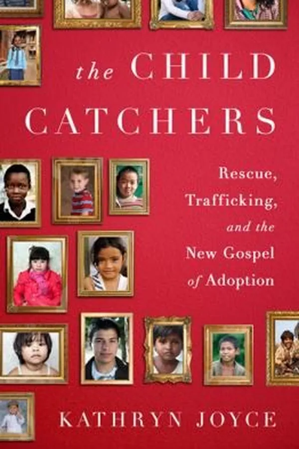 Capa de The Child Catchers Rescue Trafficking And The New Gospel Of Adoption