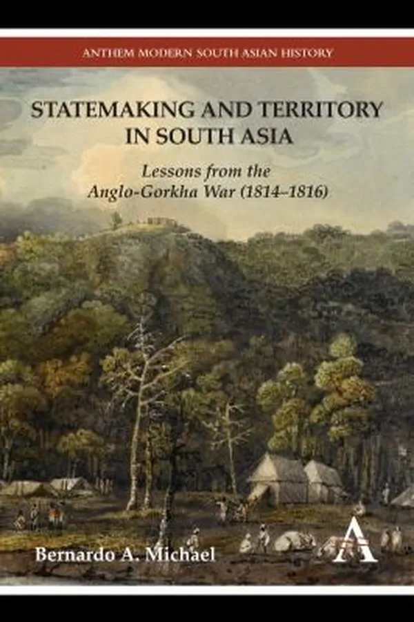 Capa de Statemaking And Territory In South Asia Lessons From The Anglogorkha War 18141816