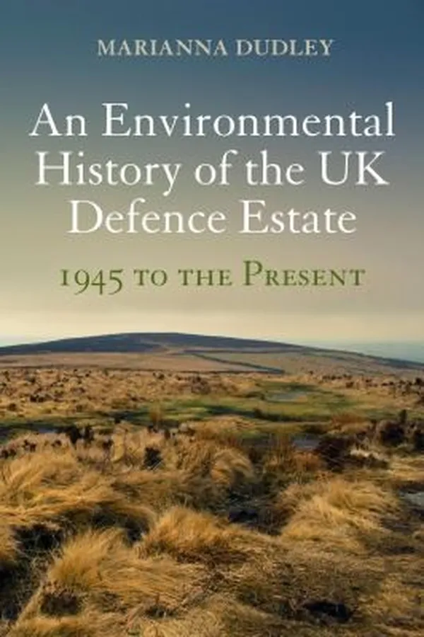 Capa de An Environmental History Of The Uk Defence Estate 1945 To The Present