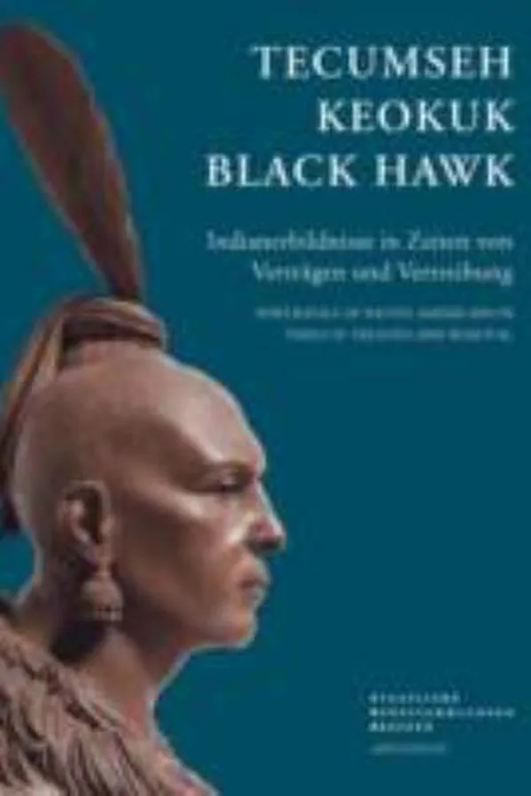Capa de Tecumseh Keokuk Black Hawk Indianerbildnisse In Zeiten Von Vertrgen Und Vertreibung Sonderausstellung Der Staatlichen Ethnographischen Sammlungen Sachsen Im Albertinum Dresden 1 Oktober 2013 Bis 2 Mrz 2014 Portrayals Of Native Americans In Times Of Treaties And Removal Exhibition Of The Staatliche Ethnographische Sammlungen Sachsen In The Albertinum Dresden October 1 2013 To March 2 2014