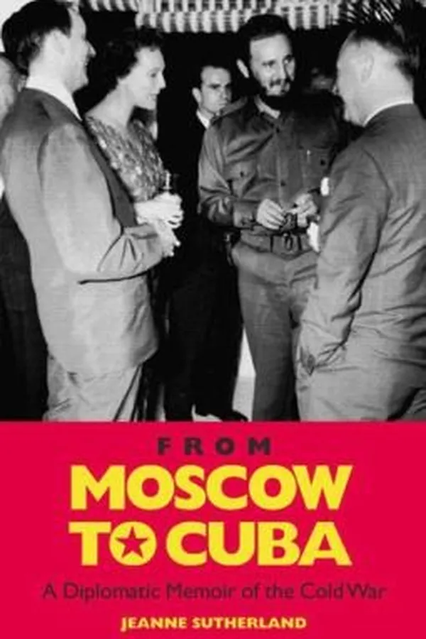Capa de From Moscow To Cuba And Beyond A Diplomatic Memoir Of The Cold War