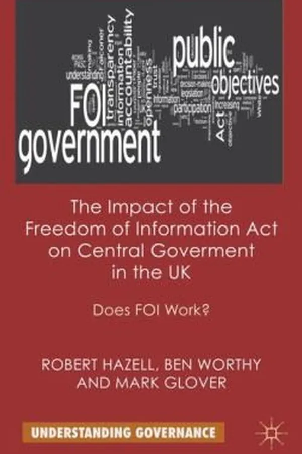Capa de The Impact Of The Freedom Of Information Act On Central Government In The Uk Does Foi Work
