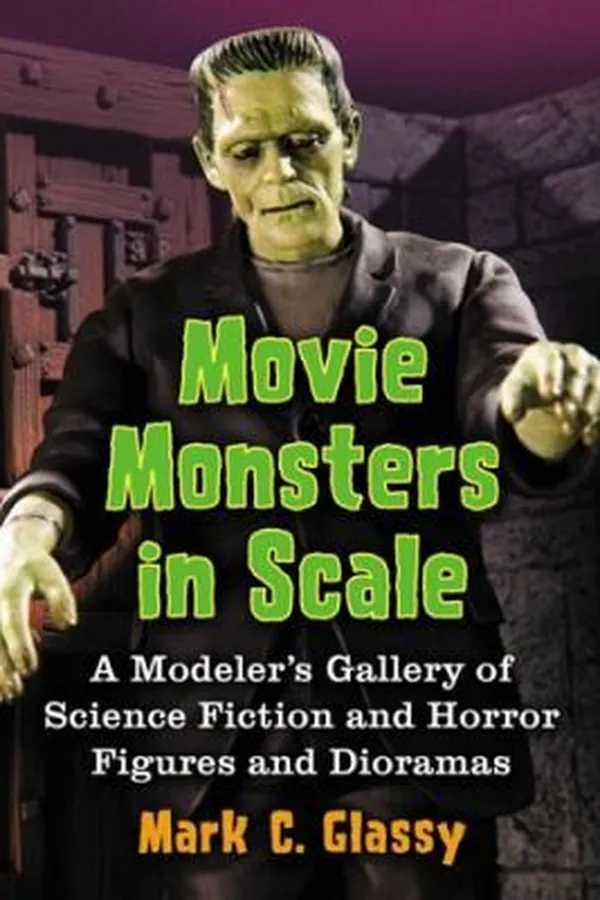 Capa de Movie Monsters In Scale A Modelers Gallery Of Science Fiction And Horror Figures And Dioramas