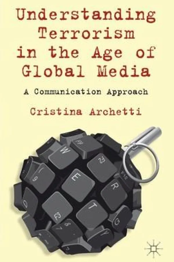 Capa de Understanding Terrorism In The Age Of Global Media A Communication Approach
