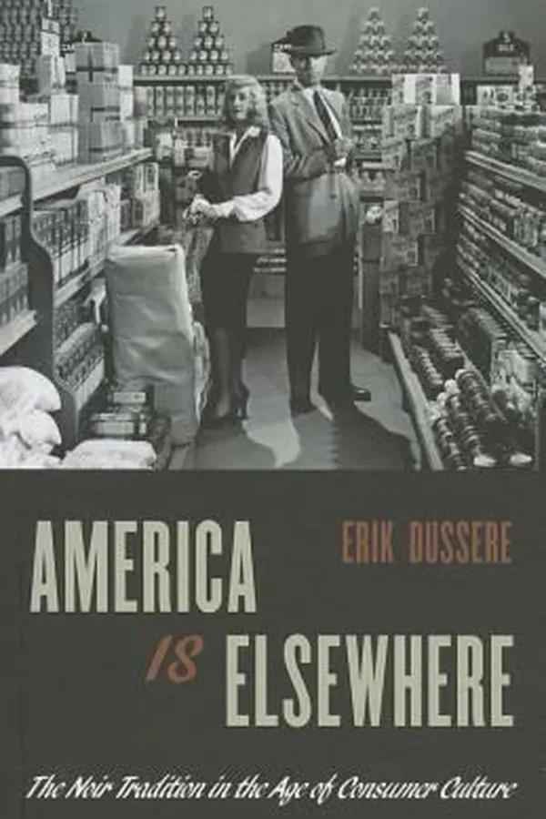 Capa de America Is Elsewhere The Noir Tradition In The Age Of Consumer Culture