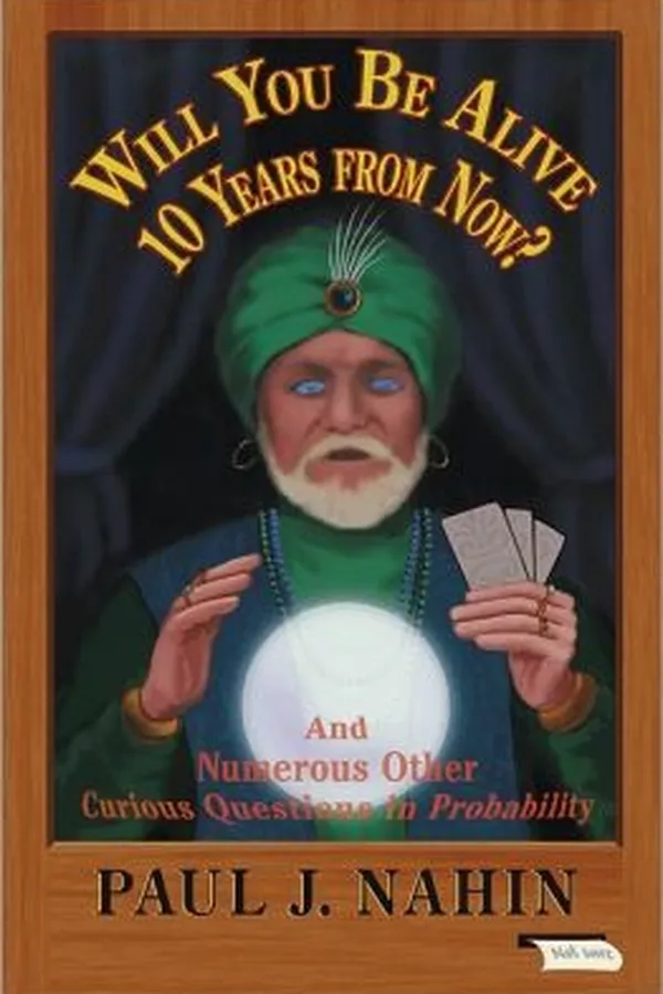 Capa de Will You Be Alive Ten Years From Now And Numerous Other Curious Questions In Probability