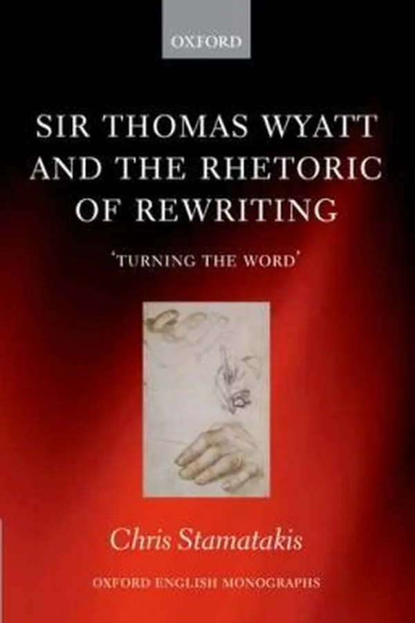 Capa de Sir Thomas Wyatt And The Rhetoric Of Rewriting Turning The Word