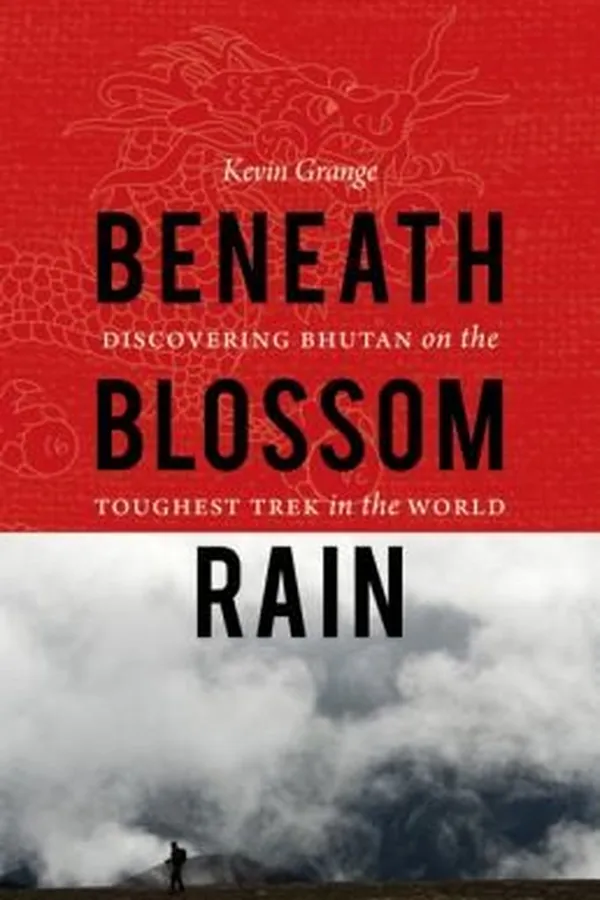 Capa de Beneath Blossom Rain Discovering Bhutan On The Toughest Trek In The World
