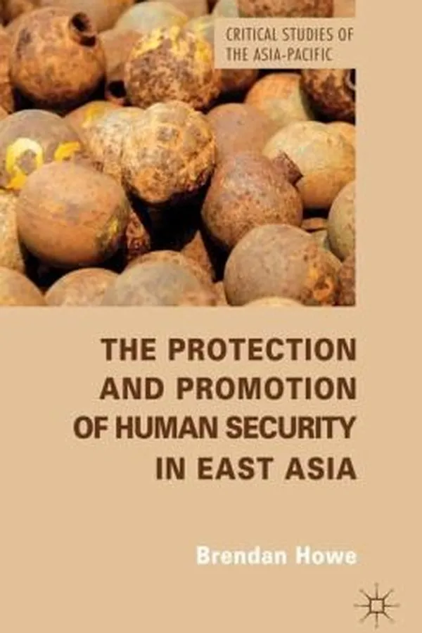 Capa de The Protection and Promotion of Human Security in East Asia
            
                Critical Studies of the AsiaPacific