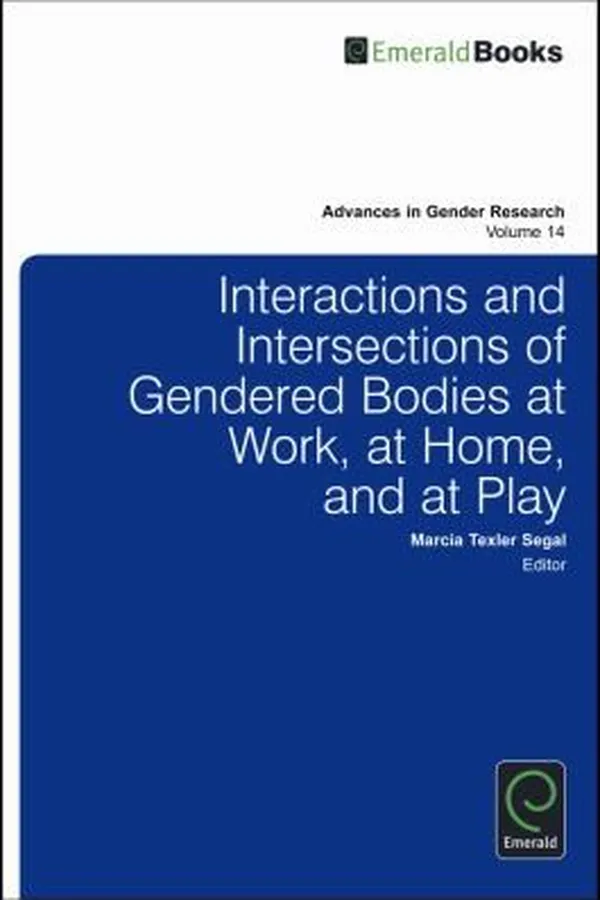 Capa de Interactions and Intersections of Gendered Bodies at Work at Home and at Play
            
                Advances in Gender Research