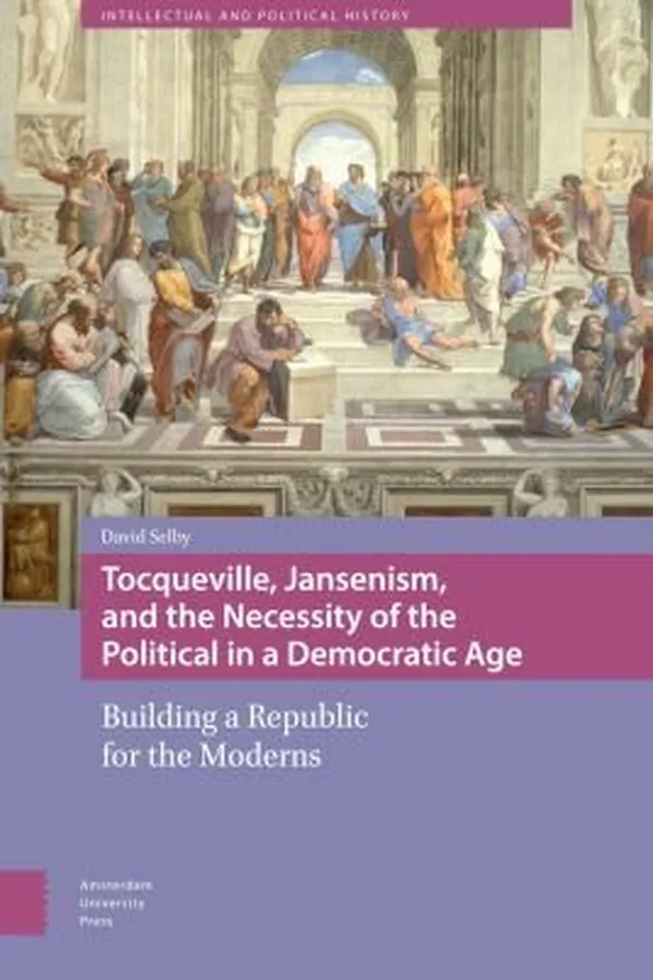 Capa de Tocqueville Jansenism and the Necessity of the Political in a Democratic Age