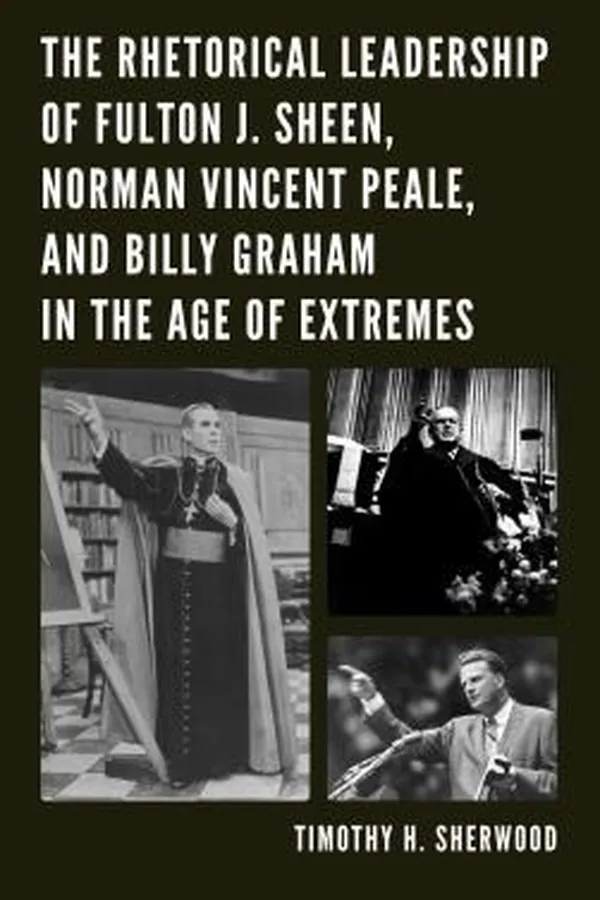 Capa de The Rhetorical Leadership of Fulton J Sheen Norman Vincent Peale and Billy Graham in the Age of Extremes