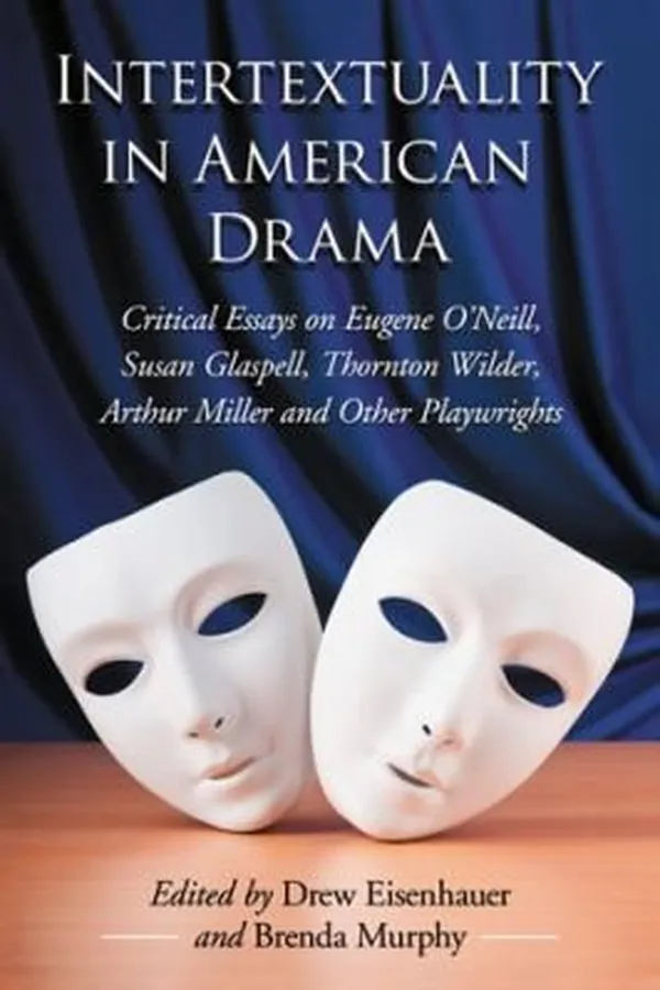 Capa de Intertextuality In American Drama Critical Essays On Eugene Oneill Susan Glaspell Thornton Wilder Arthur Miller And Other Playwrights
